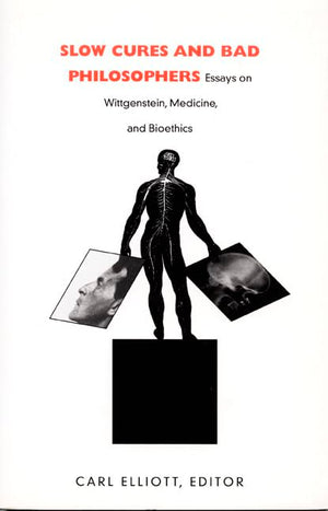 Slow Cures And Bad Philosophers: Essays On Wittgenstein, Medicine, And Bioethics,Used