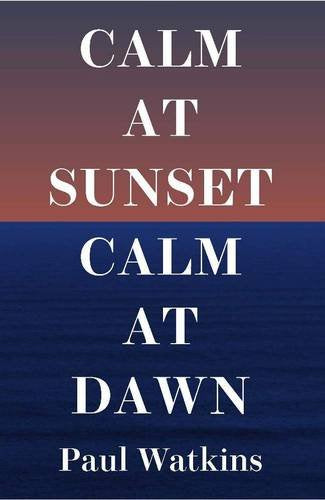 Calm at Sunset, Calm at Dawn. Paul Watkins,Used