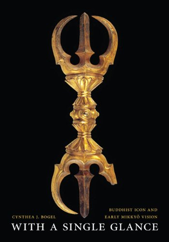 With a Single Glance: Buddhist Icon and Early Mikkyo Vision,New