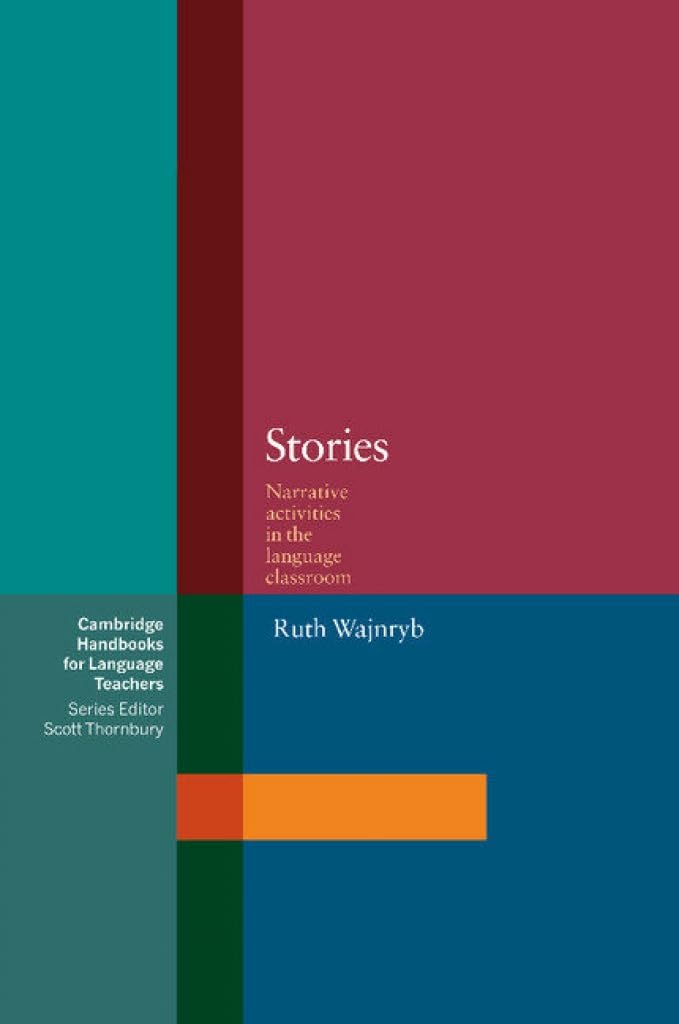 Stories: Narrative Activities For The Language Classroom (Cambridge Handbooks For Language Teachers)