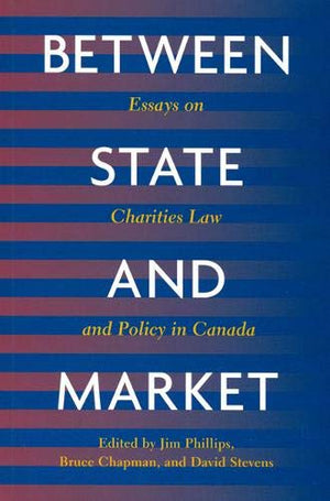 Between State and Market: Essay on Charities Law and Policy in Canada,Used