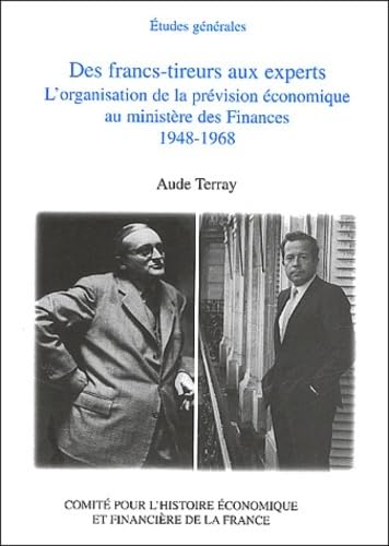 DES FRANCSTIREURS AUX EXPERTS. L'ORGANISATION DE LA PRVISION CONOMIQUE AU MIN,Used