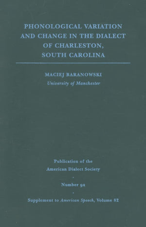 Phonological Variation and Change in the Dialect of Charleston, South Carolina (Volume 82) (Publication of the American Dialect ,Used