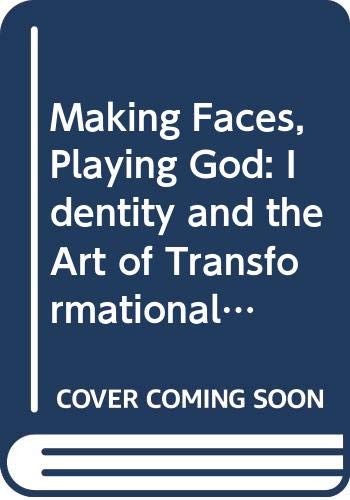 Making Faces, Playing God: Identity and the Art of Transformational Makeup,Used