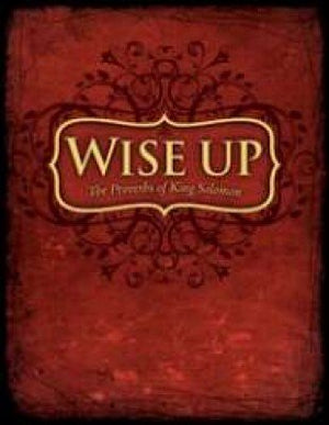Wise Up Wisdom In Proverbs-new