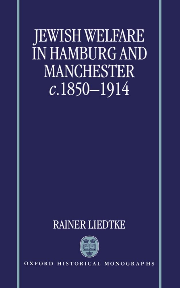 Jewish Welfare in Hamburg and Manchester, c. 18501914 (Oxford Historical Monographs),Used