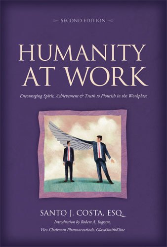 Humanity at Work: Encouraging Spirit, Achievement & Truth to Flourish in the Workplace,Used