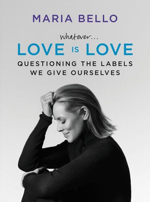 Whatever...Love Is Love: Questioning The Labels We Give Ourselves