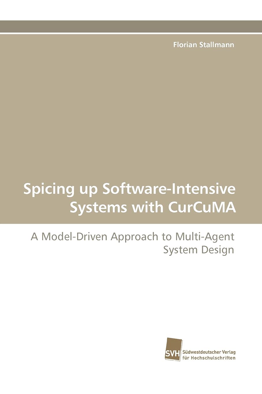 Spicing up SoftwareIntensive Systems with CurCuMA: A ModelDriven Approach to MultiAgent System Design,Used