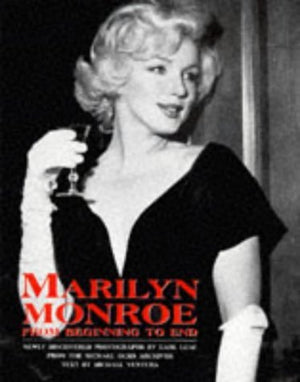 Marilyn Monroe: From Beginning To End : Newly Discovered Photographs By Earl Leaf From The Michael Ochs Archives,New