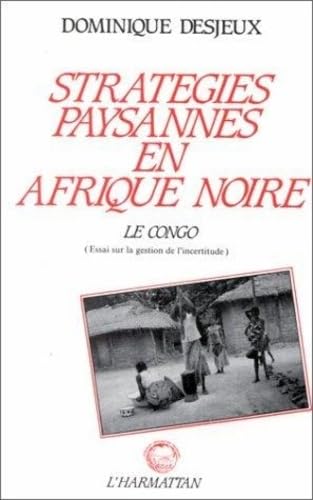 Stratgies paysannes en Afrique Noire: Le Congo, essai sur la gestion des incertitudes,Used