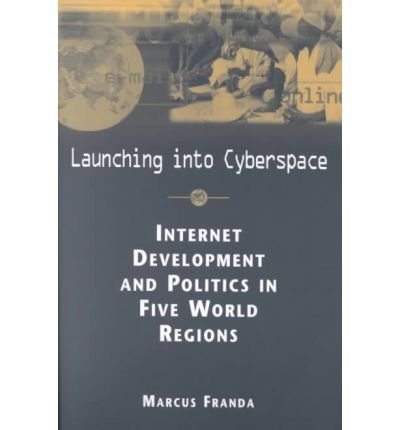 Launching into Cyberspace: Internet Development and Politics in Five World Regions (Ipolitics: Global Challenges in the Informat,Used