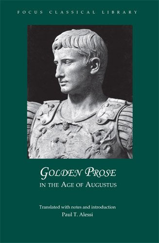Golden Prose in the Age of Augustus (Focus Classical Library),New
