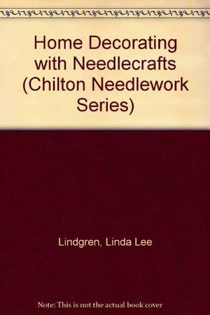 Home Decorating With Needlecrafts (Chilton Needlework Series),Used