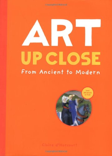 Art Up Close: From Ancient To Modern (Up Close, Upcl)