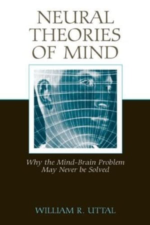 Neural Theories Of Mind: Why The Mindbrain Problem May Never Be Solved,Used