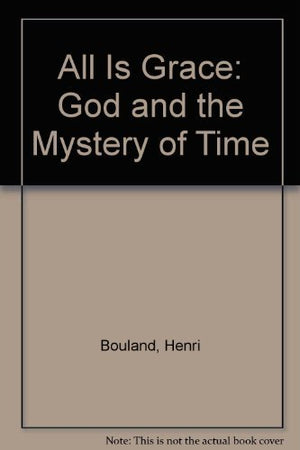 All Is Grace: God and the Mystery of Time,Used