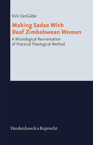 Making Sadza With Deaf Zimbabwean Women: A Missiological Reorientation Of Practical Theological Method (Research In Contemporary,Used