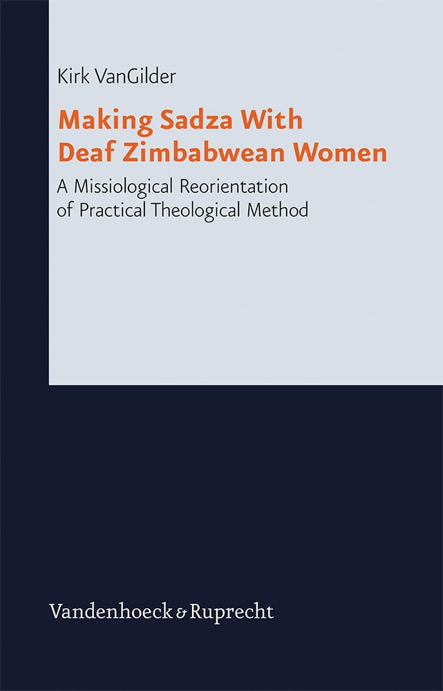 Making Sadza With Deaf Zimbabwean Women: A Missiological Reorientation Of Practical Theological Method (Research In Contemporary,Used