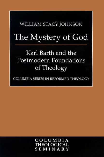 The Mystery of God: Karl Barth and the Postmodern Foundations of Theology (Columbia Series in Reformed Theology),Used