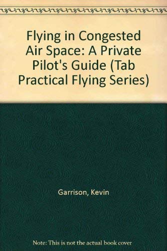 Flying in Congested Air Space: A Private Pilot's Guide (Tab Practical Flying Series),New