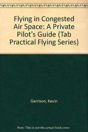 Flying in Congested Air Space: A Private Pilot's Guide (Tab Practical Flying Series),Used