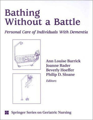 Bathing Without a Battle: Personal Care of Individuals with Dementia (SPRINGER SERIES ON GERIATRIC NURSING),Used