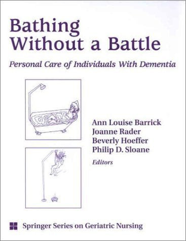 Bathing Without a Battle: Personal Care of Individuals with Dementia (SPRINGER SERIES ON GERIATRIC NURSING),Used