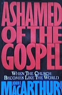 Ashamed of the Gospel: When the Church Becomes Like the World,Used