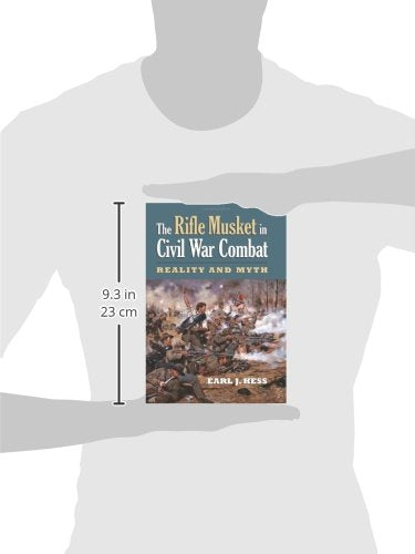 The Rifle Musket In Civil War Combat: Reality And Myth (Modern War Studies),New