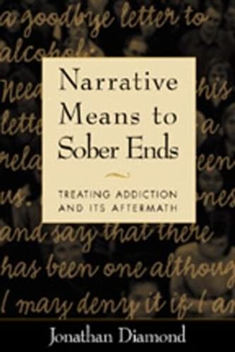 Narrative Means To Sober Ends: Treating Addiction And Its Aftermath