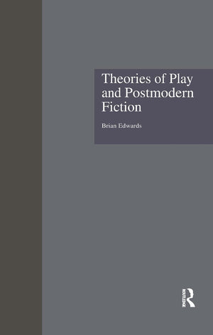 Theories Of Play And Postmodern Fiction (Comparative Literature And Cultural Studies),New