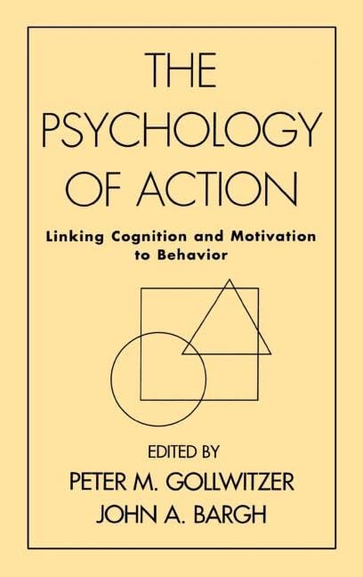 The Psychology of Action: Linking Cognition and Motivation to Behavior,New