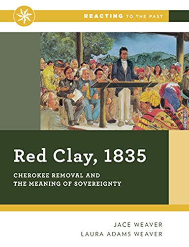 Red Clay, 1835: Cherokee Removal and the Meaning of Sovereignty (Reacting to the Past),Used
