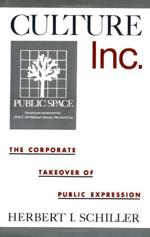 Culture, Inc.: The Corporate Takeover Of Public Expression,Used
