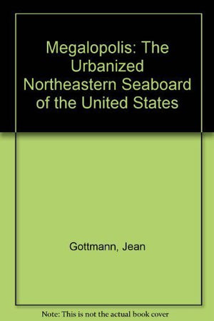 Megalopolis: The Urbanized Northeastern Seaboard of the United States,Used