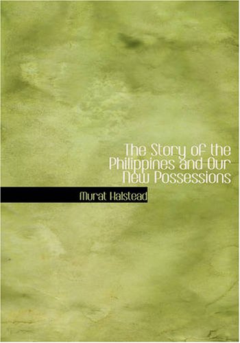 The Story of the Philippines and Our New Possessions: Including The Ladrones, Hawaii, Cuba and Porto Rico,Used