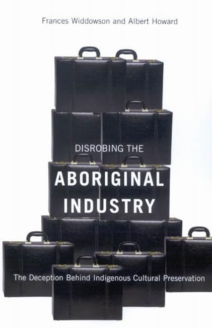 Disrobing the Aboriginal Industry: The Deception Behind Indigenous Cultural Preservation,Used