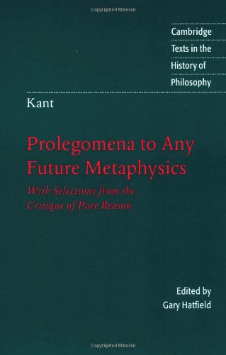 Kant: Prolegomena to Any Future Metaphysics: With Selections from the Critique of Pure Reason (Cambridge Texts in the History of,Used