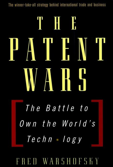 The Patent Wars: The Battle To Own The Worlds Technology-new,New