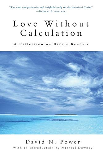 Love Without Calculation: A Reflection On Divine Kenosis,Used