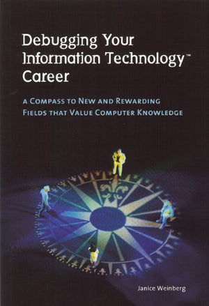 Debugging Your Information Technology Career: A Compass to New and Rewarding Fields That Value Computer Knowledge,Used