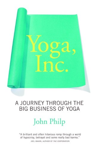 Yoga Inc: A Journey Through The Big Business Of Yoga,New