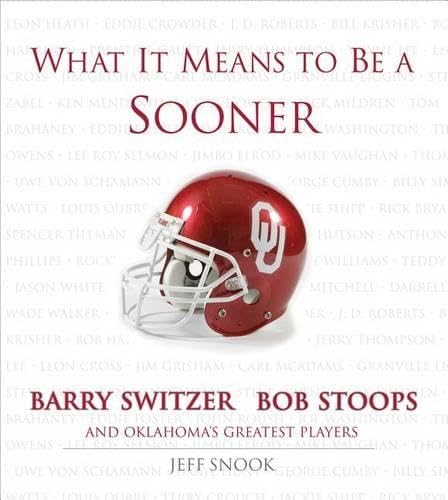 What It Means to Be a Sooner: Barry Switzer, Bob Stoops and Oklahoma's Greatest Players,New