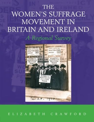 The Women'S Suffrage Movement In Britain And Ireland: A Regional Survey (Women'S And Gender History)