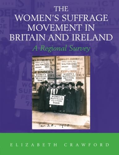 The Women'S Suffrage Movement In Britain And Ireland: A Regional Survey (Women'S And Gender History)