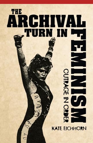 The Archival Turn In Feminism: Outrage In Order,Used