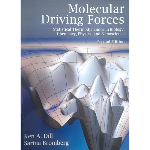Molecular Driving Forces: Statistical Thermodynamics in Biology, Chemistry, Physics, and Nanoscience, 2nd Edition,New