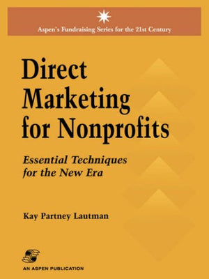 Direct Marketing for Nonprofits: Essential Techniques for the New Era (Aspen's Fundraising Series for the 21st Century),New