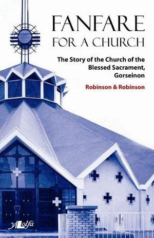Fanfare for a Church: The Story of the Church of the Blessed Sacrament, Gorseinon,Used